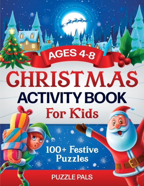 Christmas Activity Book For Kids : 100+ Festive Color By Numbers, Connect The Dots, Mazes, and Coloring Pages, Paperback / softback Book