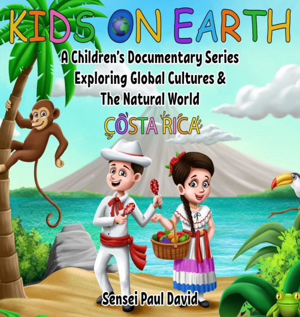 Kids On Earth : A Children's Documentary Series Exploring Global Cultures and The Natural World: Costa Rica, Hardback Book