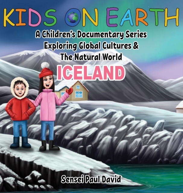 Kids On Earth : A Children's Documentary Series Exploring Global Cultures and The Natural World: Iceland, Hardback Book