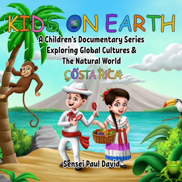 Kids On Earth : A Children's Documentary Series Exploring Global Cultures and The Natural World: Costa Rica, Paperback / softback Book