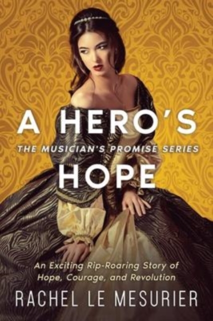 A Hero's Hope : An Exciting Rip-Roaring Story of Hope, Courage, and Revolution, Paperback / softback Book