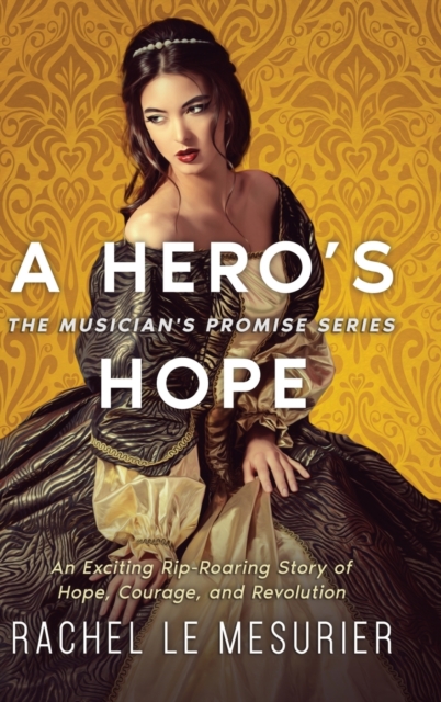 A Hero's Hope : An Exciting Rip-Roaring Story of Hope, Courage, and Revolution, Hardback Book
