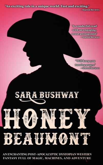 Honey Beaumont : An Enchanting Post-Apocalyptic Dystopian Western Fantasy Filled With Magic, Machines, and Adventure, Hardback Book