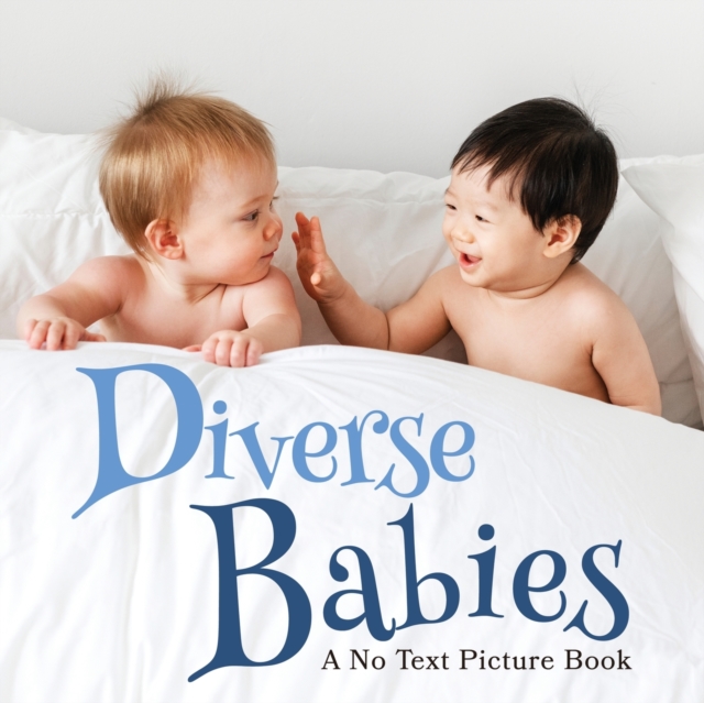Diverse Babies, A No Text Picture Book : A Calming Gift for Alzheimer Patients and Senior Citizens Living With Dementia, Paperback / softback Book