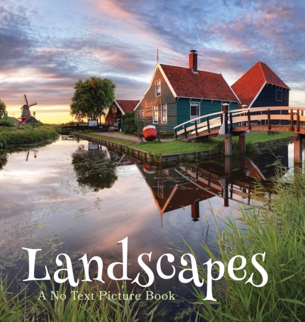 Landscapes, A No Text Picture Book : A Calming Gift for Alzheimer Patients and Senior Citizens Living With Dementia, Hardback Book