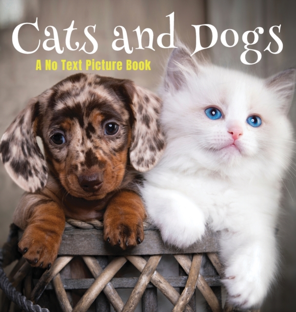 Cats and Dogs, A No Text Picture Book : A Calming Gift for Alzheimer Patients and Senior Citizens Living With Dementia, Hardback Book