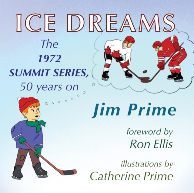 Ice Dreams : The 1972 Summit Series, 50 years on, Paperback / softback Book
