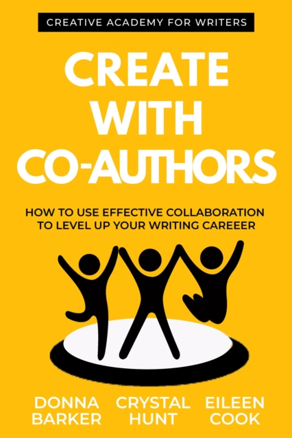 Create with Co-Authors : How to Use Effective Collaboration to Level up Your Writing Career, EPUB eBook
