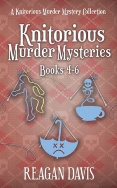 Knitorious Murder Mysteries Books 4-6 : A Knitorious Murder Mystery Series, Paperback / softback Book