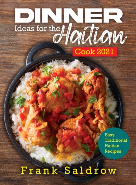 Dinner Ideas for the Haitian Cook 2021 : Easy Traditional Haitian Recipes, Hardback Book
