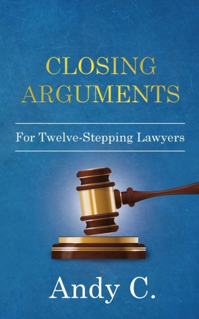 Closing Arguments : For Twelve-Stepping Lawyers, Paperback / softback Book