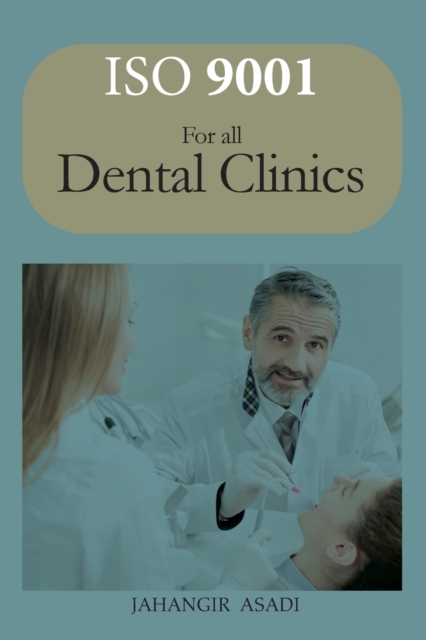 ISO 9001 for all dental clinics : ISO 9000 For all employees and employers, Paperback / softback Book