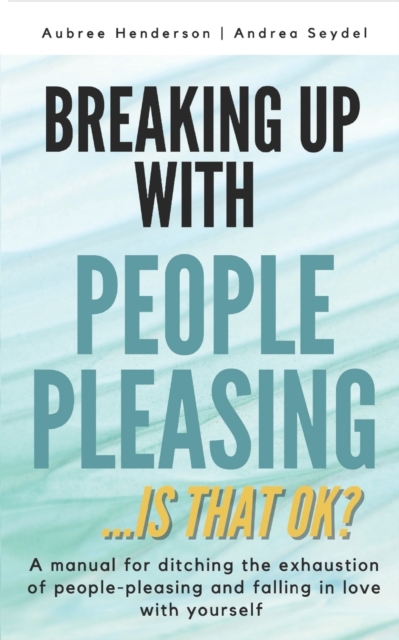 Breaking Up with People-Pleasing : Is that okay?, Paperback / softback Book