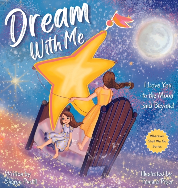 Dream With Me : I Love You to the Moon and Beyond (Mother and Daughter Edition), Hardback Book