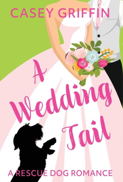 A Wedding Tail : A Romantic Comedy with Mystery and Dogs, Hardback Book