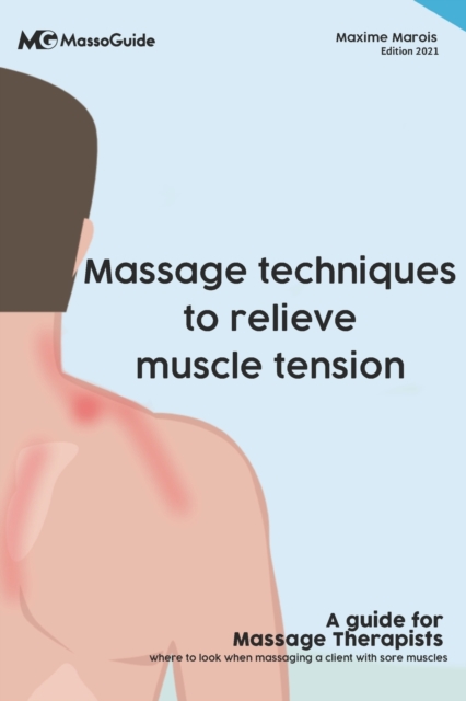 Massage techniques to relieve muscle tension : A guide for massage therapists, Paperback / softback Book