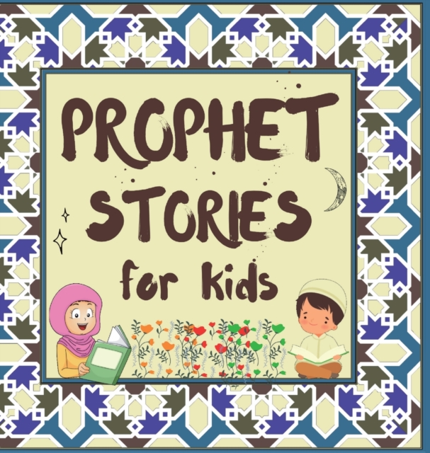 Prophet Stories for Kids : Learn about the History of Prophets of Islam in English, Hardback Book