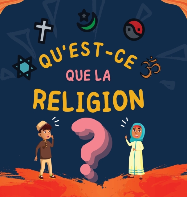 Qu'est-ce que la Religion? : Livre Islamique pour enfants musulmans explorant les Religions Abrahamiques divines, Hardback Book