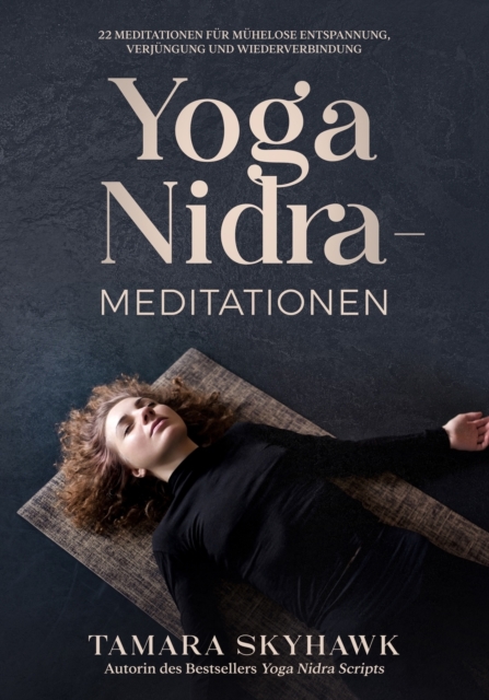 Yoga Nidra-Meditationen : 22 Meditationen fur muhelose Entspannung, Verjungung und Wiederverbindung, Paperback / softback Book