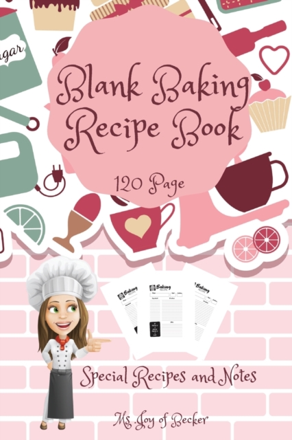 Blank Baking Recipe Book : My Special Recipes and Notes to Write In - 120-Recipe Journal and Organizer Collect the Recipes You Love in Your Own Custom Baking Book 6" x 9" Made in USA, Paperback / softback Book