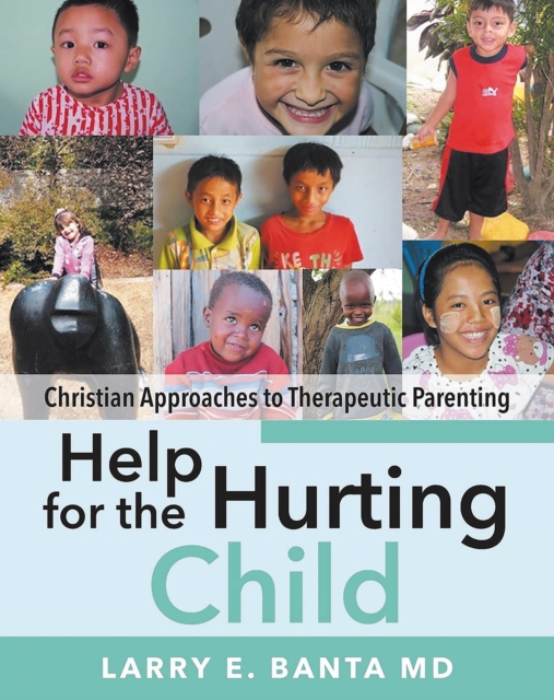 Help for the Hurting Child : Christian Approaches to Therapeutic Parenting, EPUB eBook