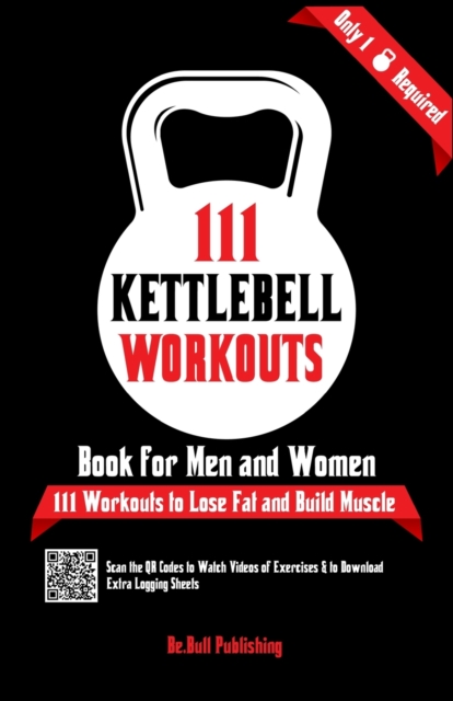 111 Kettlebell Workouts Book for Men and Women : With only 1 Kettlebell. Workout Journal Log Book of 111 Kettlebell Workout Routines to Build Muscle. Workout of the Day Book Provides Extra Logging She, Paperback / softback Book