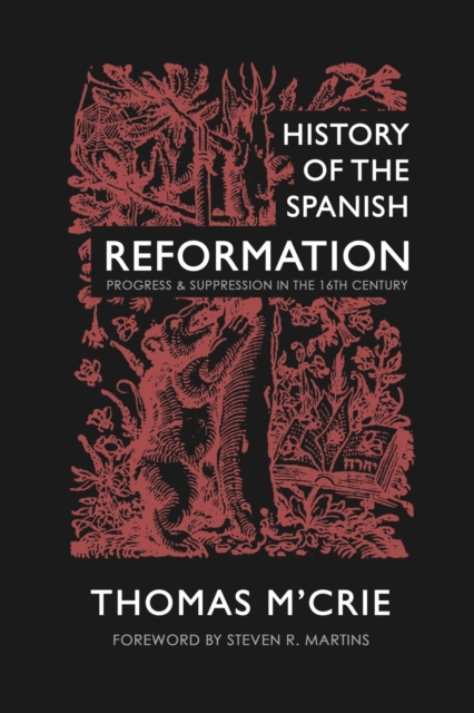 History of the Spanish Reformation : Progress & Suppression in the 16th Century, Paperback / softback Book