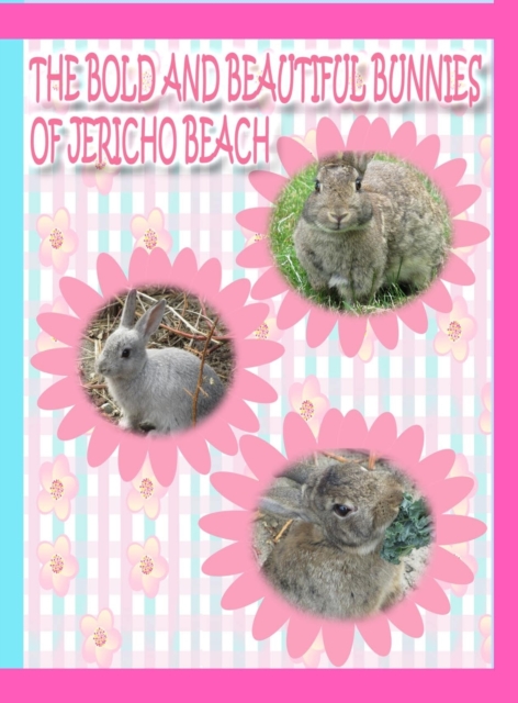 The Bold and Beautiful Bunnies of Jericho Beach, Hardback Book