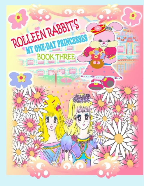 Rolleen Rabbit's My One-Day Princesses Book Three : Together at the Garden, Paperback / softback Book