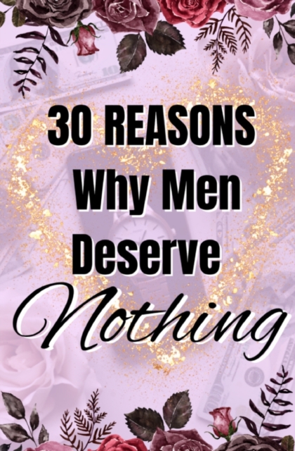 30 Reasons Why Men Deserve Nothing, Paperback / softback Book