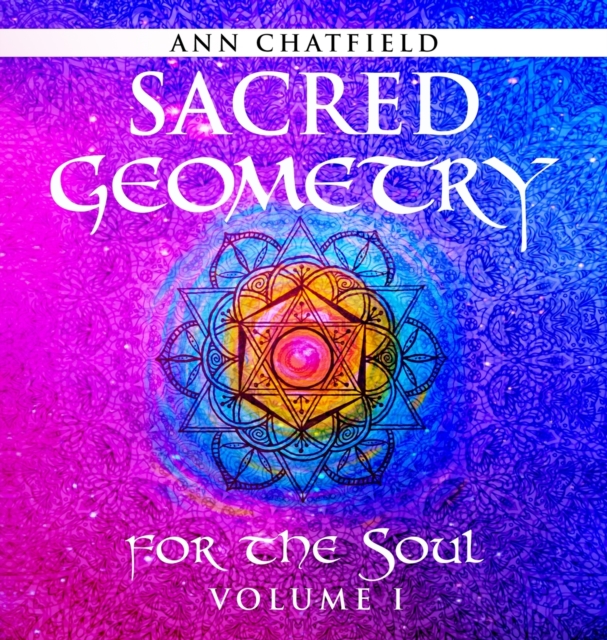 Sacred Geometry for the Soul : Volume I, Hardback Book