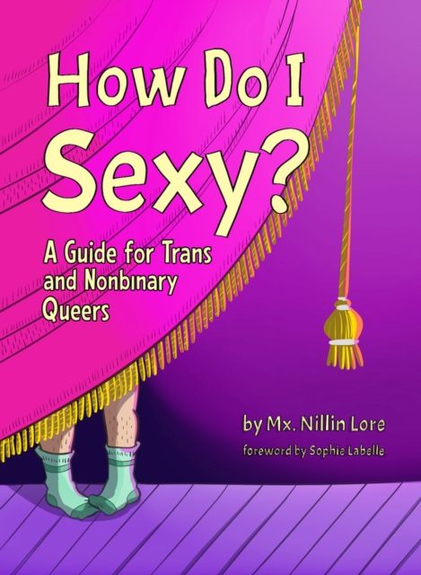 How Do I Sexy? : A Guide for Trans and Nonbinary Queers, Paperback / softback Book