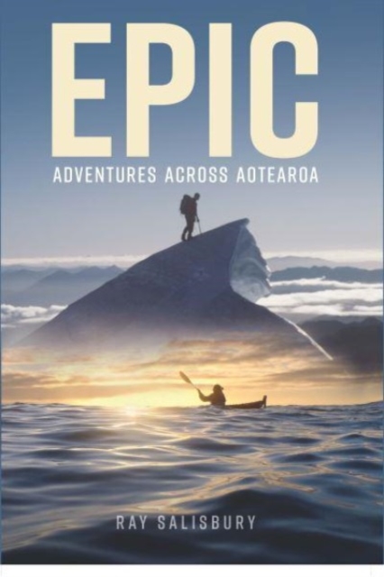 Epic : Adventures Across Aotearoa, Hardback Book