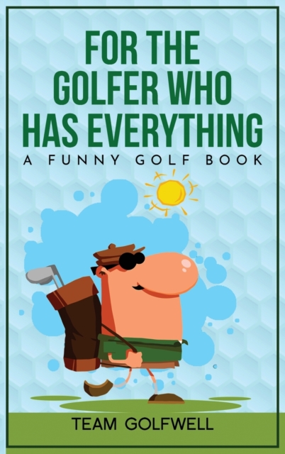 For the Golfer Who Has Everything : A Funny Golf Book, Hardback Book
