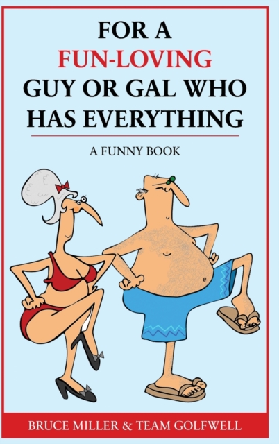 For a Fun-Loving Guy or Gal Who Has Everything : A Funny Book, Hardback Book