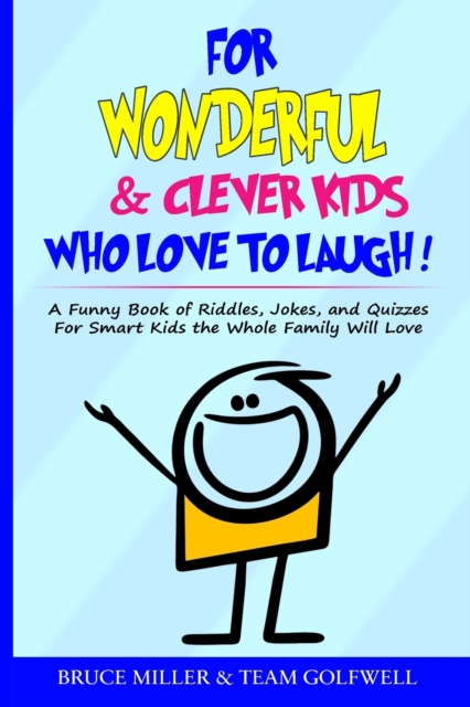 For Wonderful & Clever Kids Who Love to Laugh : A Funny Book of Riddles, Jokes, and Quizzes For Smart Kids the Whole Family Will Love, Paperback / softback Book
