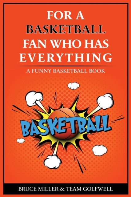 For the Basketball Player Who Has Everything : A Funny Basketball Book, Paperback / softback Book