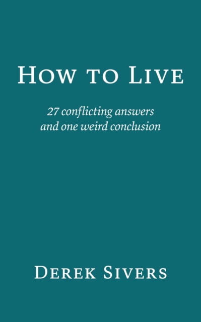 How to Live : 27 conflicting answers and one weird conclusion, Paperback / softback Book