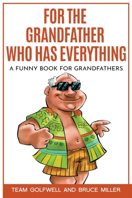 For the Grandfather Who Has Everything : A Funny Book for Grandfathers, Paperback / softback Book