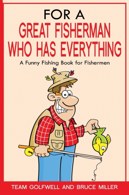 For a Great Fisherman Who Has Everything : A Funny Fishing Book For Fishermen, Paperback / softback Book