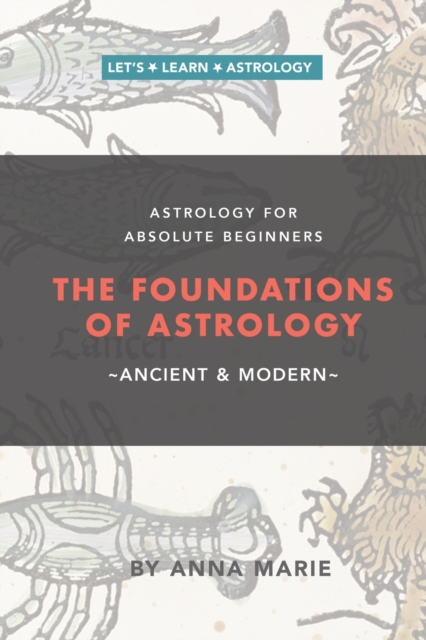 The Foundations of Astrology, Ancient & Modern : Astrology for Absolute Beginners, Paperback / softback Book