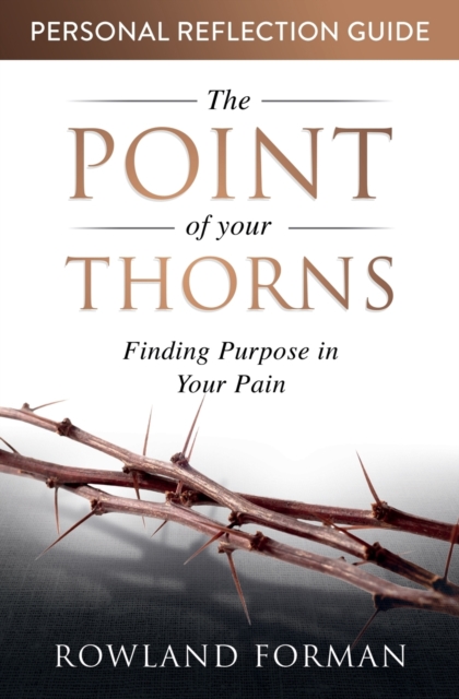 The Point of Your Thorns Personal Reflection Guide : Finding Purpose in Your Pain, Paperback / softback Book