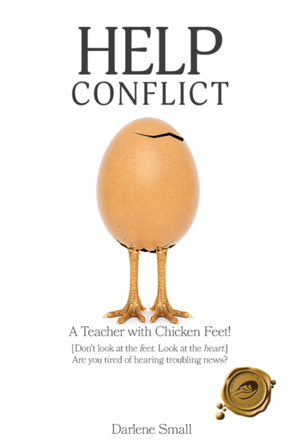 Help Conflict : A Teacher with Chicken Feet! [Don't look at the feet. Look at the heart.] Are you tired of hearing troubling news?, Paperback / softback Book