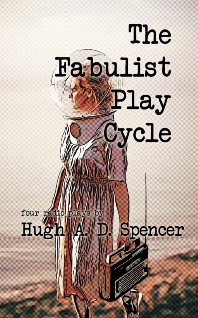 The Fabulist Play Cycle : A radio play collection, Paperback / softback Book