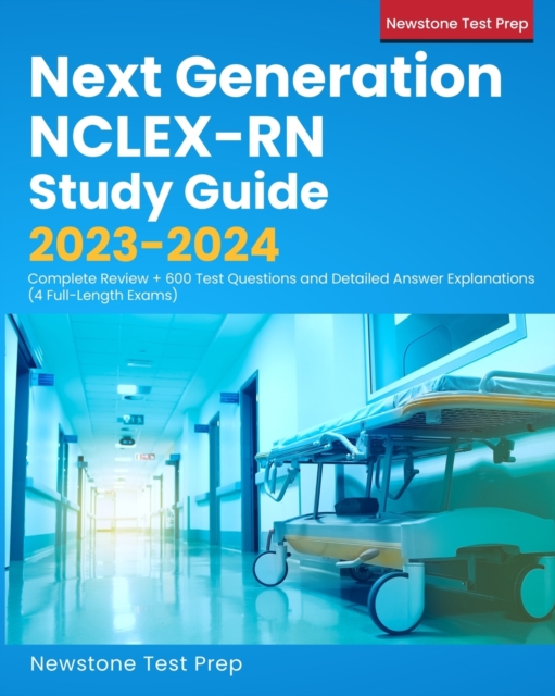 Next Generation NCLEX-RN Study Guide 2023-2024 : Complete Review + 600 Test Questions and Detailed Answer Explanations (4 Full-Length Exams), Paperback / softback Book