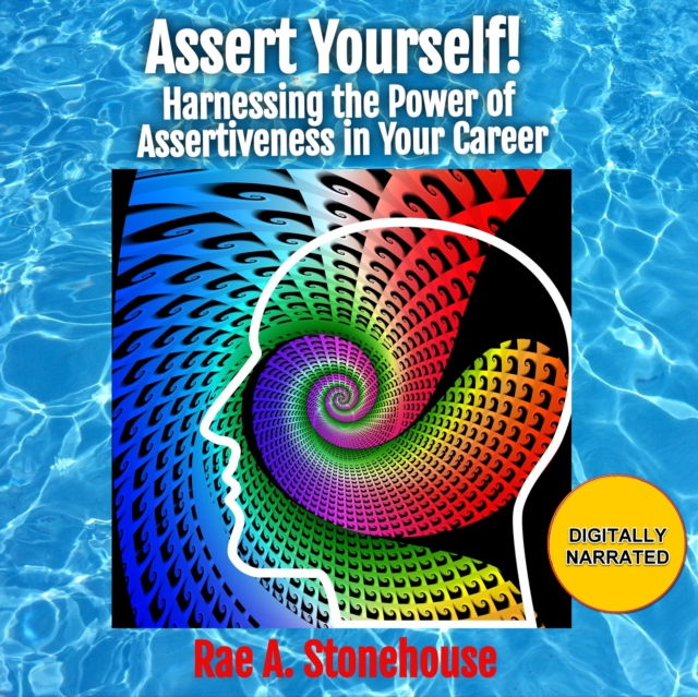 Assert Yourself! : Harnessing the Power of Assertiveness in Your Career, eAudiobook MP3 eaudioBook