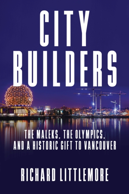 City Builders : The Maleks, the Olympics, and a Historic Gift to Vancouver, Hardback Book