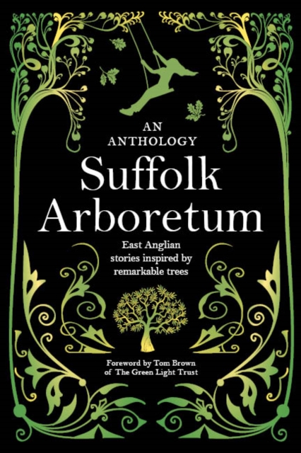 Suffolk Arboretum : An anthology of East Anglian Stories Inspired by Remarkable Trees, Paperback / softback Book