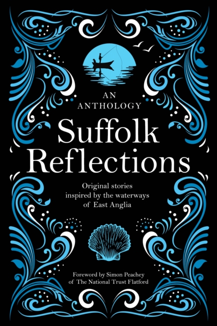 Suffolk Reflections : An Anthology of Original Stories Inspired by the the Waterways of East Anglia, Paperback / softback Book