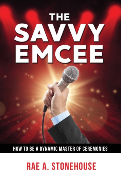 The Savvy Emcee : How to be a Dynamic Master of Ceremonies, Paperback / softback Book